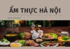 Top 10 các quán ăn đặc biệt phải thử khi đến Hà Nội